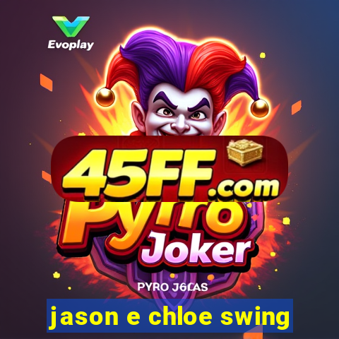jason e chloe swing